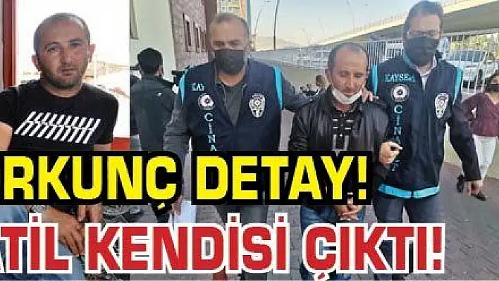 Korkunç detay! Katil kendisi çıktı!