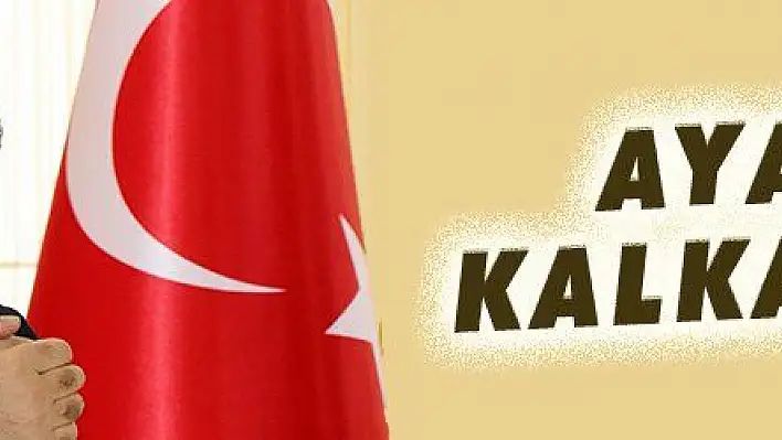 AYAĞA KALKACAĞIZ