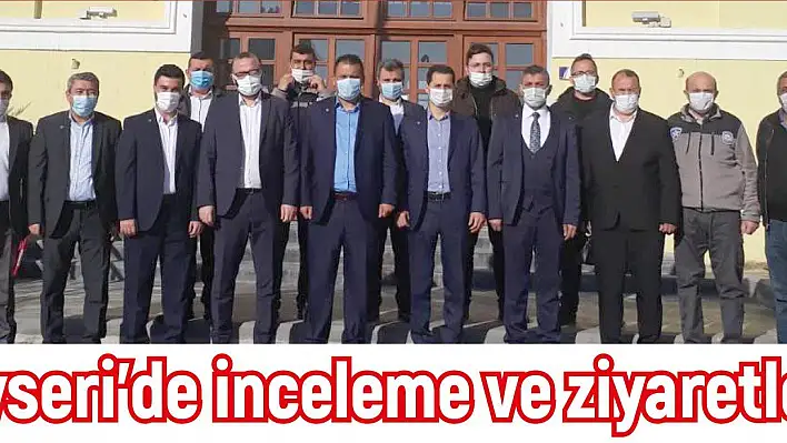 Çalışkan, Kayseri'de inceleme ve ziyaretlerde bulundu