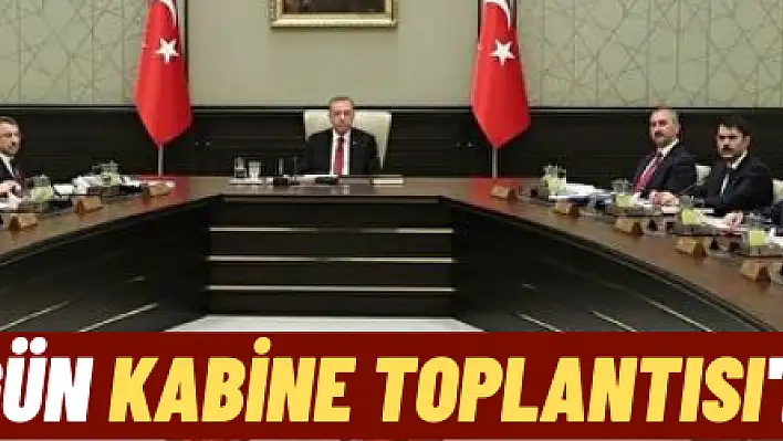 Gözler bugün Kabine Toplantısı'nda olacak