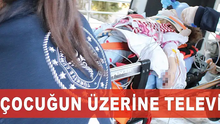 2 yaşındaki çocuğun üzerine televizyon düştü