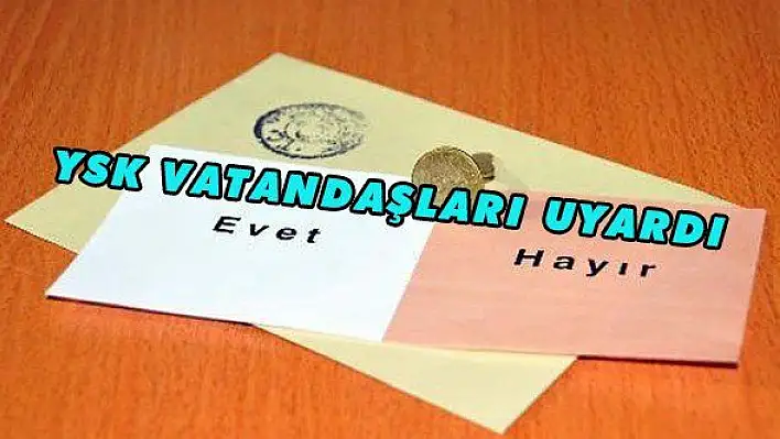 YSK VATANDAŞLARI UYARDI