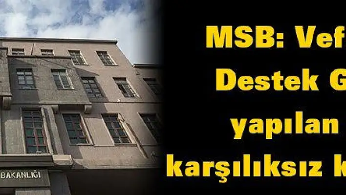 MSB: Vefa Sosyal Destek Grubu'na yapılan saldırı karşılıksız kalmayacak