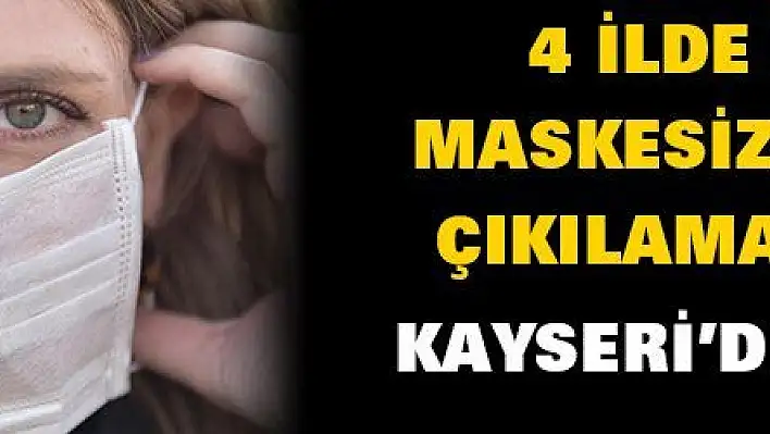 4 ilde daha maskesiz sokağa çıkılamayacak