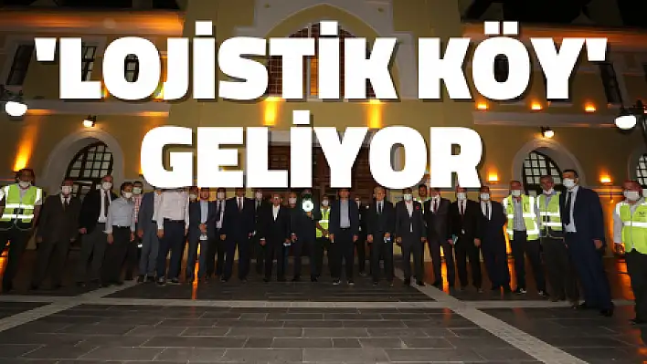 'Lojistik köy' geliyor 