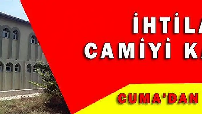 İHTİLAF CAMİYİ KAPATTI