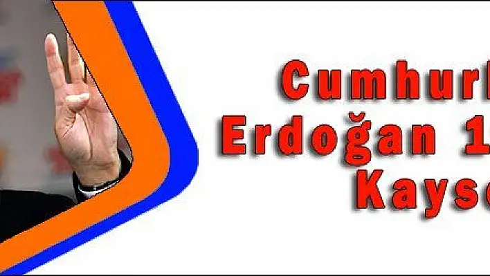 Cumhurbaşkanı Erdoğan 19 Ekim 'de Kayseri 'de