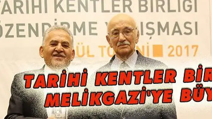 TARİHİ KENTLER BİRLİĞİ'NDEN MELİKGAZİ'YE BÜYÜK ÖDÜL