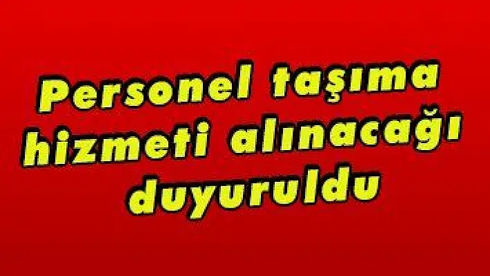 Personel taşıma hizmeti alınacağı duyuruldu