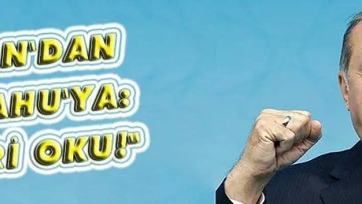 ERDOĞAN'DAN NETENYAHU'YA: '10 EMRİ OKU!'