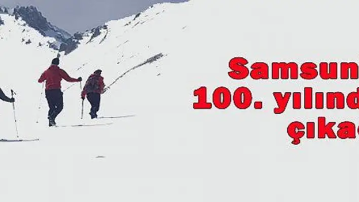 Samsun'a çıkışın 100. yılında Erciyes'e çıkacaklar