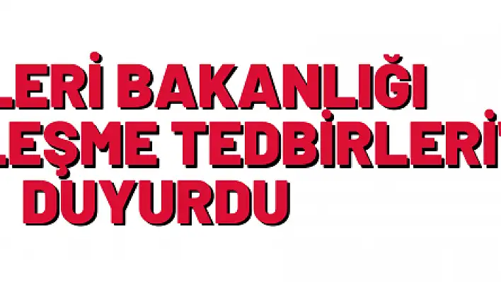 İçişleri Bakanlığı Normalleşme Tedbirleri 'ni duyurdu