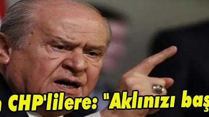 Bahçeli'den CHP'lilere: 'Aklınızı başınıza alın' 