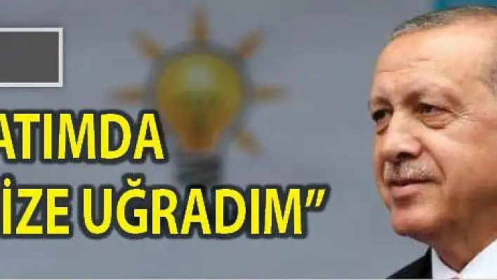 Erdoğan 'dan ilginç çıkış...