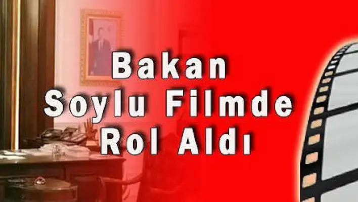 Bakan Soylu Filmde Rol Aldı