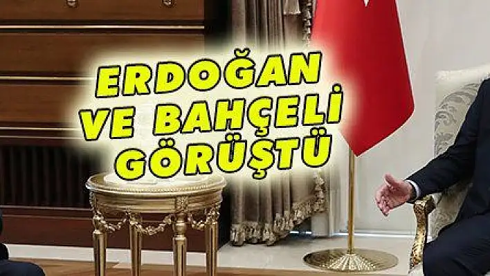 ERDOĞAN VE BAHÇELİ GÖRÜŞTÜ