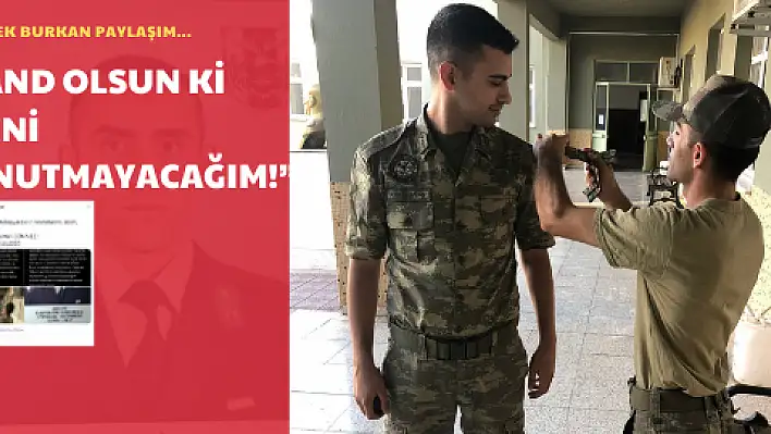 'Hiçbir zaman unutulmayacaksın komutanım, abim, sırdaşım...'