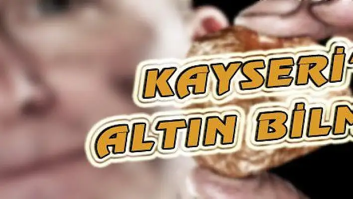 KAYSERİ'DE ALTIN BİLMECESİ