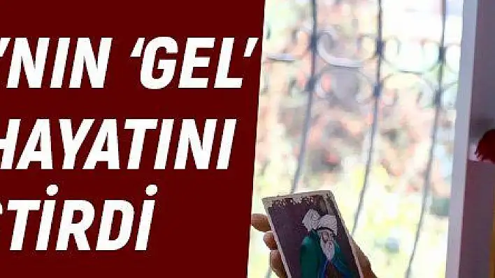 Mevlana'nın 'Gel' çağrısı hayatını değiştirdi