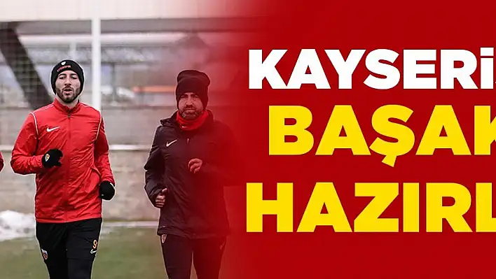 Kayserispor'da, Başakşehir hazırlıkları