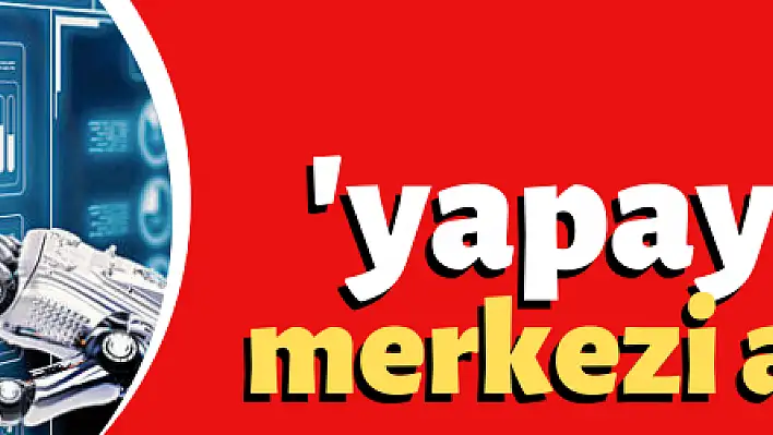 Erciyes Üniversitesi'nde  yapay zeka merkezi açılacak