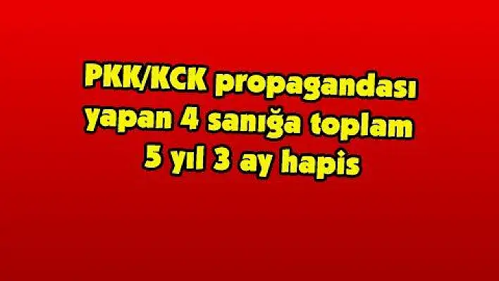 PKK/KCK propagandası yapan 4 sanığa toplam 5 yıl 3 ay hapis