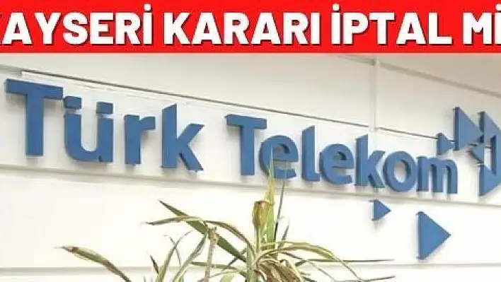 Kayseri kararı iptal mi edildi?