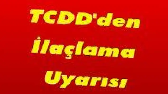 TCDD'den İlaçlama Uyarısı