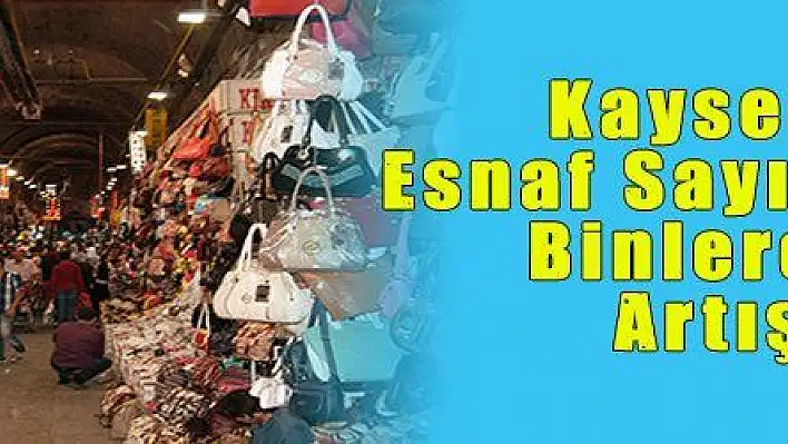 Kayseri Esnaf Sayısında Binlerce Artış