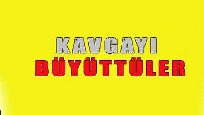 KAVGAYI BÜYÜTTÜLER