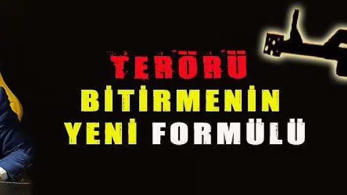  TERÖRÜ BİTİRMENİN YENİ FORMÜLÜ