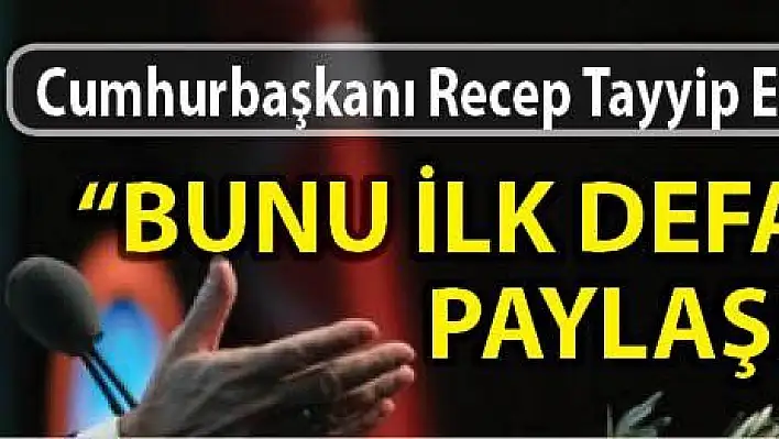 'İlk defa paylaşıyorum...'