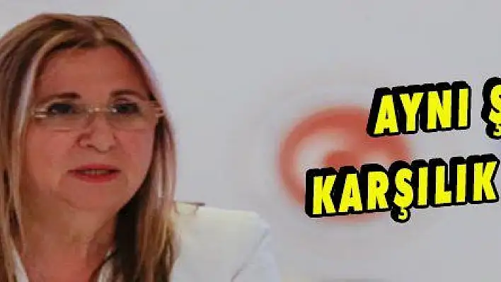 AYNI ŞEKİLDE KARŞILIK VERİYORUZ