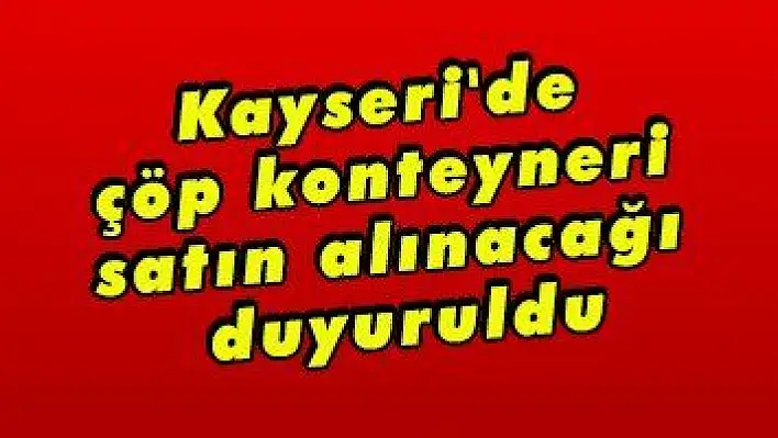 Kayseri'de çöp konteyneri satın alınacağı duyuruldu