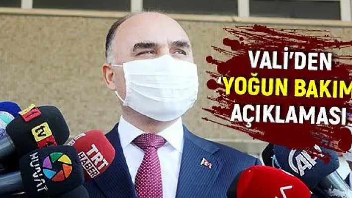 Vali'den 'yoğun bakım' açıklaması: Aksini söyleyen varsa…