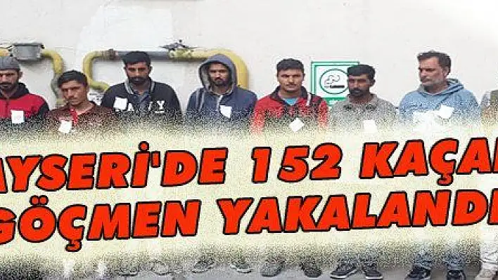 KAYSERİ'DE 152 KAÇAK GÖÇMEN YAKALANDI