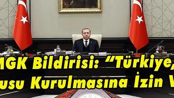 MGK Bildirisi: 'Türkiye, Terörist Ordusu Kurulmasına İzin Vermeyecek'