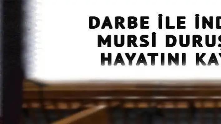 DARBE İLE İNDİRİLEN MURSİ DURUŞMADA HAYATINI KAYBETTİ