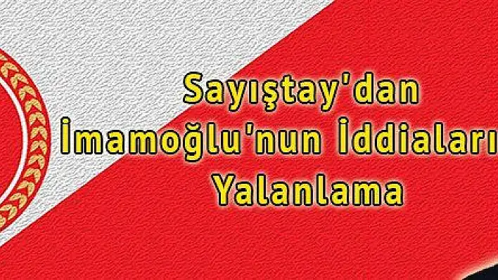 Sayıştay'dan İmamoğlu'nun İddialarına Yalanlama