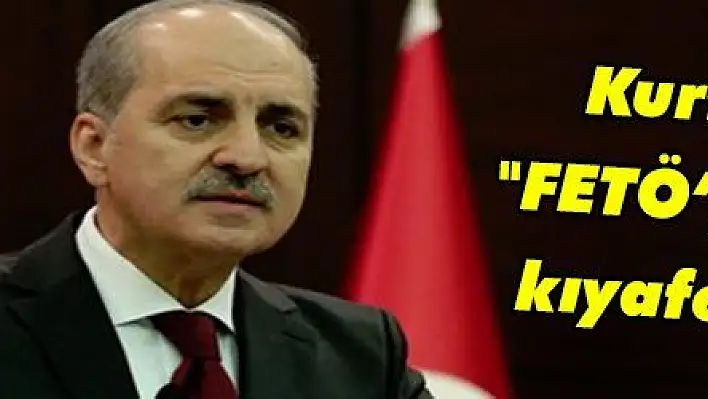 Kurtulmuş: 'FETÖ'ye tek tip kıyafet olacak'