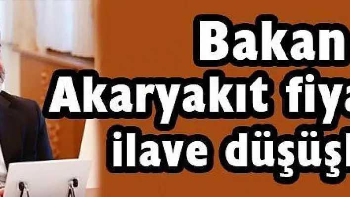 Bakan Nebati: Akaryakıt fiyatlarında ilave düşüşler olacak