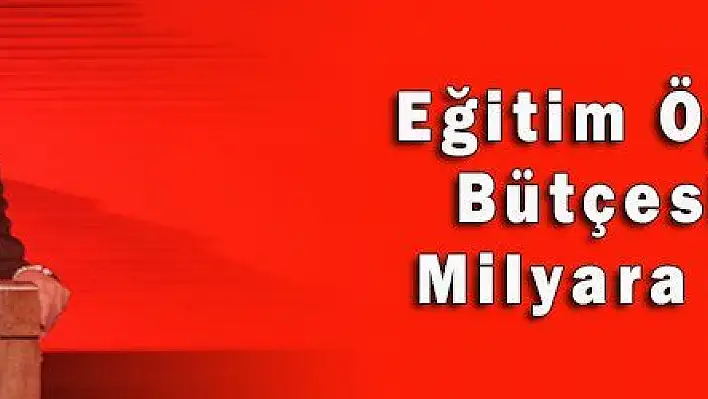 Eğitim Öğretimin Bütçesini 10 Milyardan 161 Milyara Çıkardık