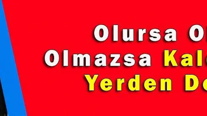 Olursa Olur, Olmazsa Kaldığımız Yerden Devam