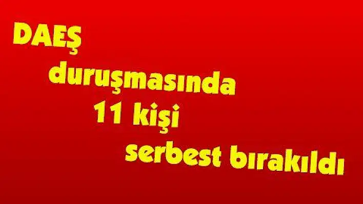 DAEŞ duruşmasında 11 kişi serbest bırakıldı