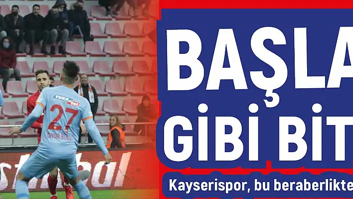 Başladığı gibi bitti