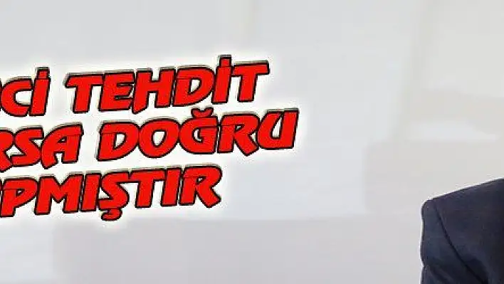 GAZETECİ TEHDİT EDİLİYORSA DOĞRU İŞ YAPMIŞTIR