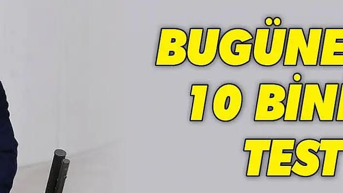 Bugüne kadar 10 bini geçen test yaptık