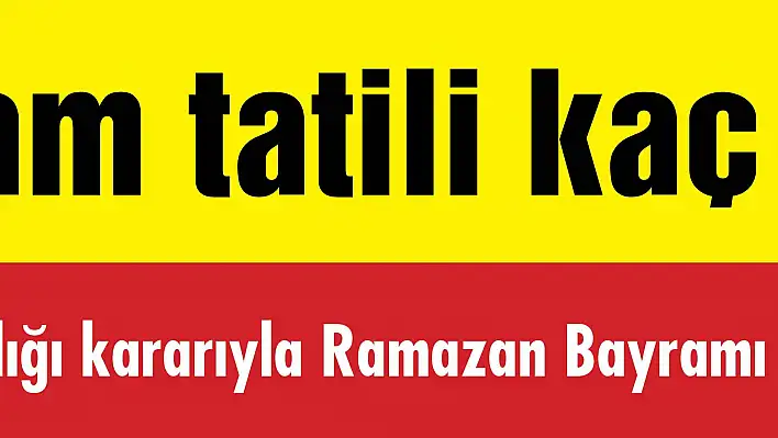 Ramazan Bayramı tatili kaç gün?