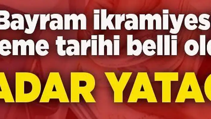 Bayram ikramiyesi ödeme tarihi belli oldu! 