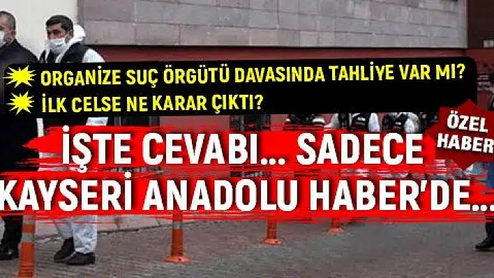 Organize suç örgütü davasında tahliye var mı? 